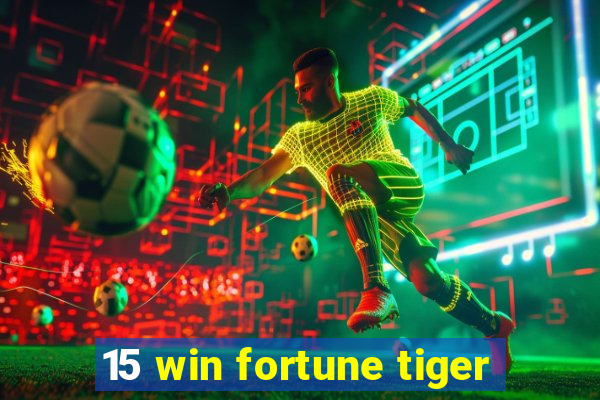 15 win fortune tiger